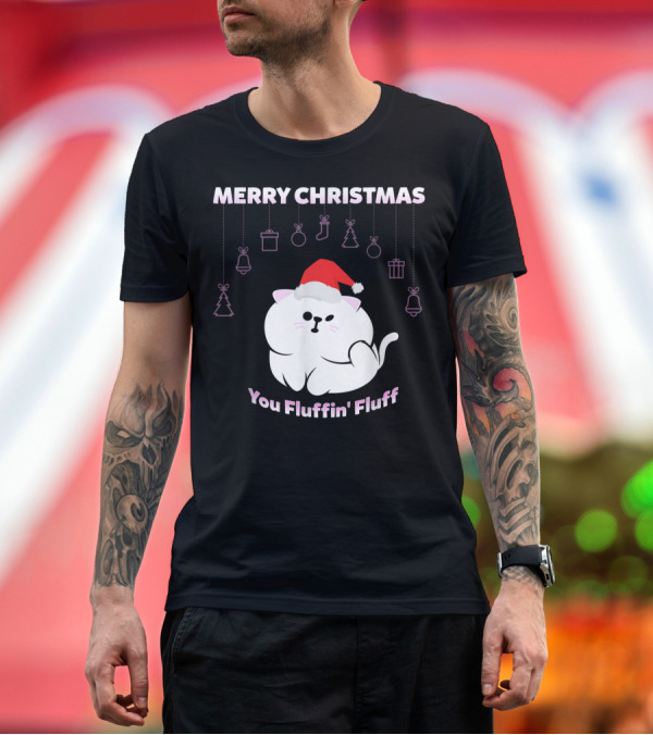 Premium T-Shirt: Merry Christmas You Fluffin' Fluff Cat with Santa Hat and Holiday Ornaments T-Shirt Merry Christmas You Fluffin' Fluff Cat with Santa Hat and Holiday Ornaments T-Shirt