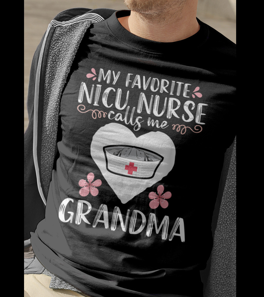My Favorite NICU Nurse Calls Me Grandma T-Shirt