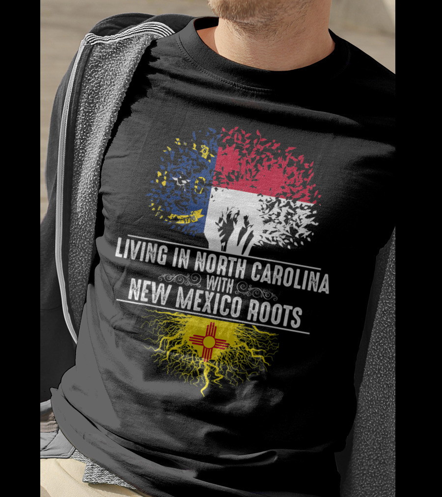 Living In North Carolina With New Mexico Roots T-Shirt
