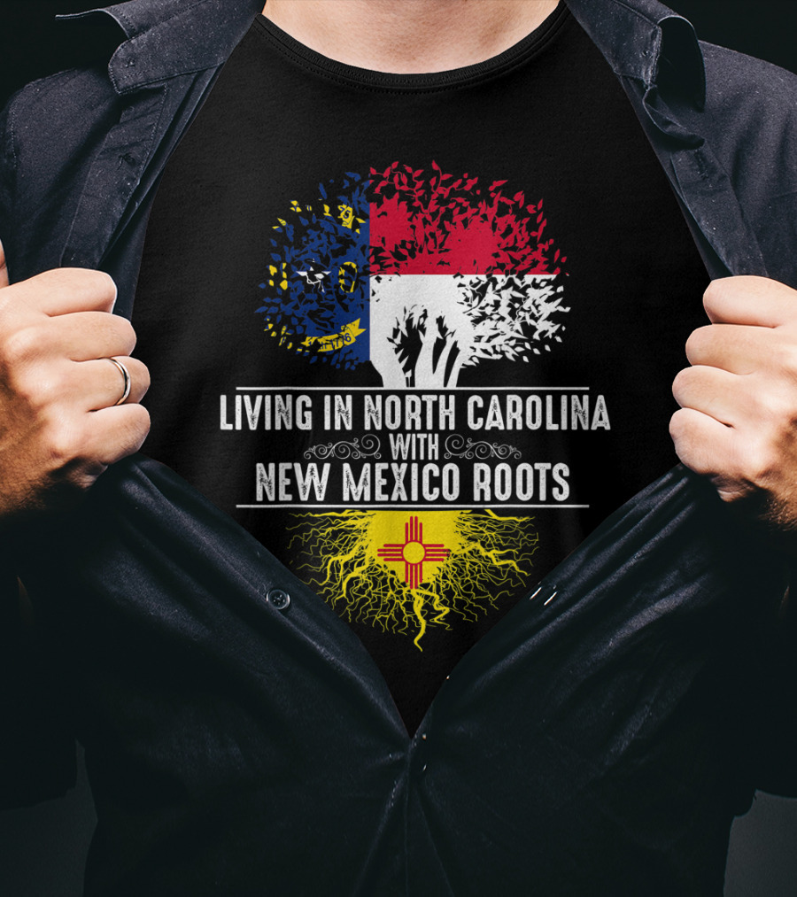 Living In North Carolina With New Mexico Roots T-Shirt