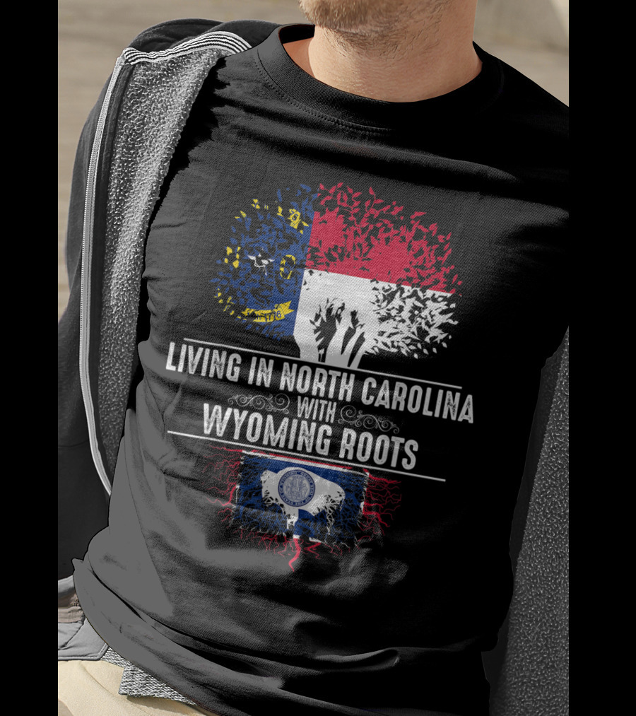 Living In North Carolina With Wyoming Roots State Flags And Tree Roots T-Shirt