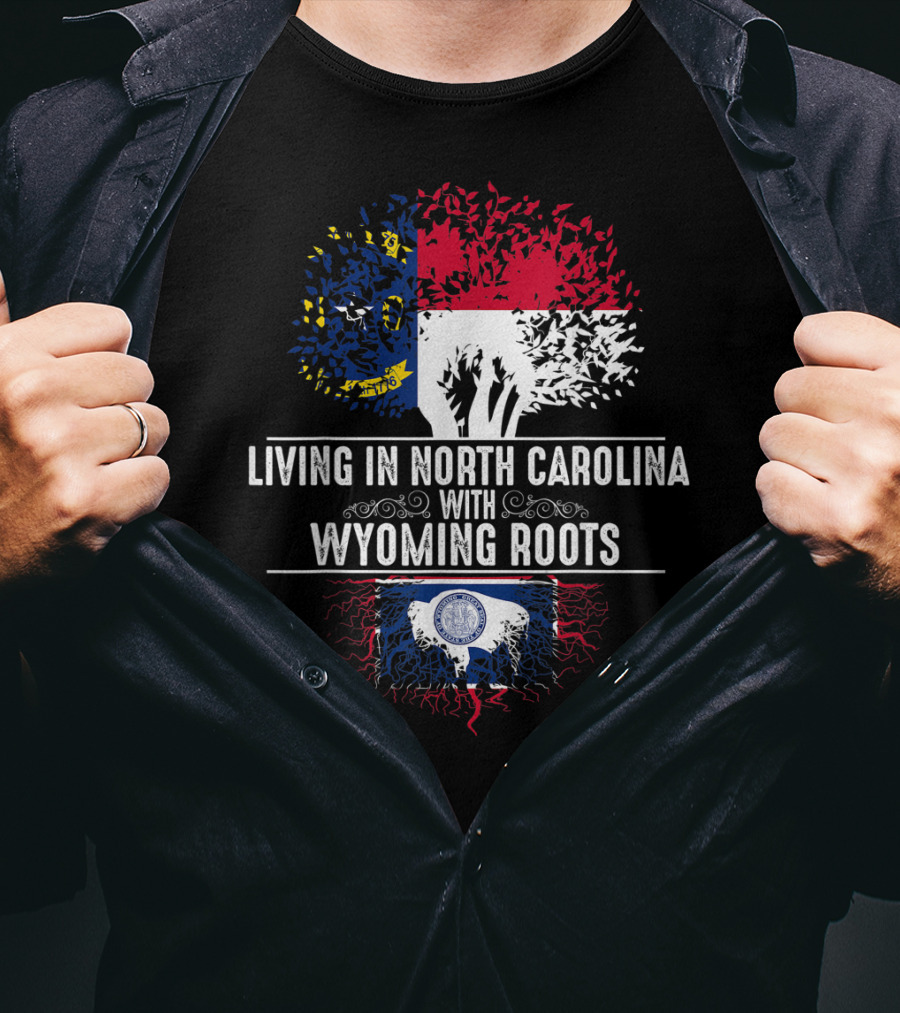 Living In North Carolina With Wyoming Roots State Flags And Tree Roots T-Shirt