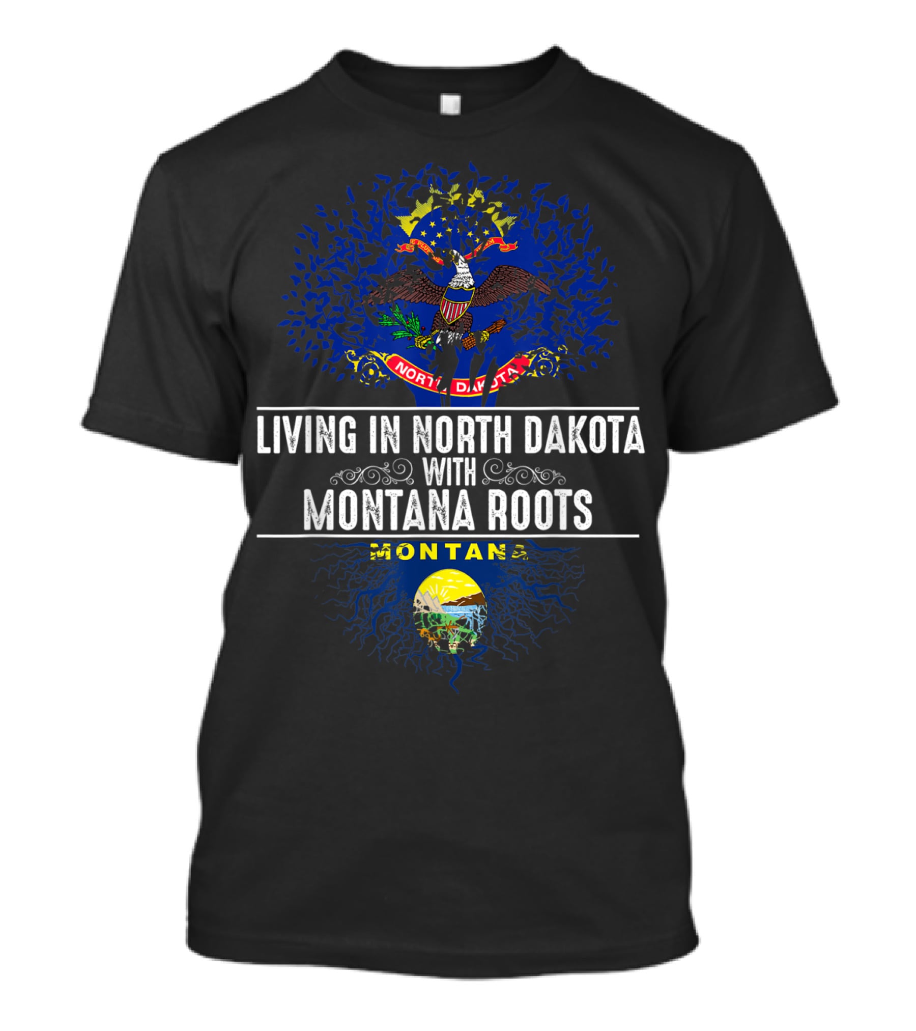 Living In North Dakota With Montana Roots Flag And Emblem T-Shirt