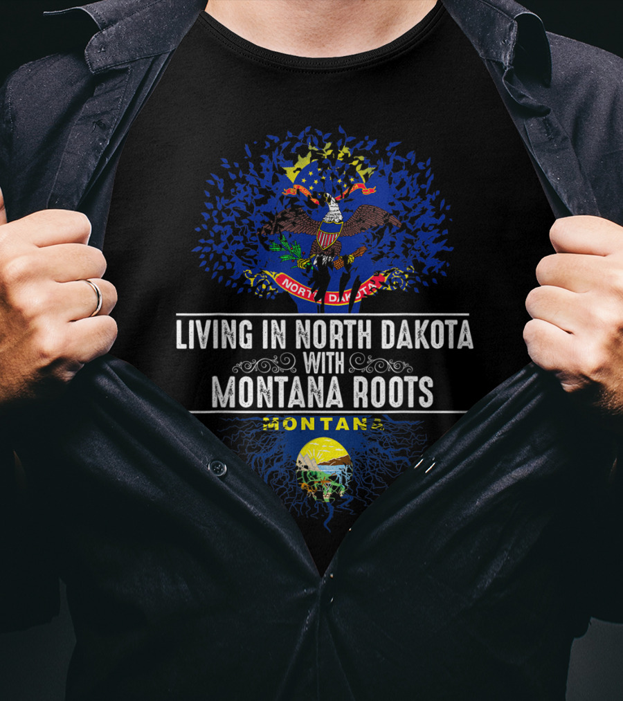 Living In North Dakota With Montana Roots Flag And Emblem T-Shirt