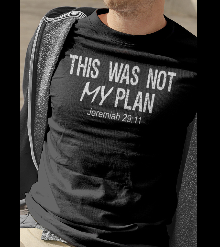 This Was Not My Plan Jeremiah 29:11 Funny Christian Bible Verse T-Shirt