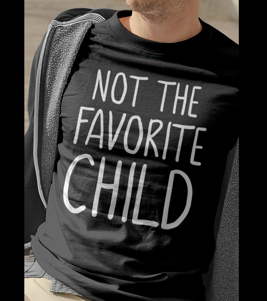 Not The Favorite Child Dad's Favorite T-Shirt