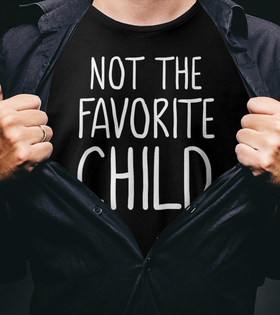 Not The Favorite Child Dad's Favorite T-Shirt