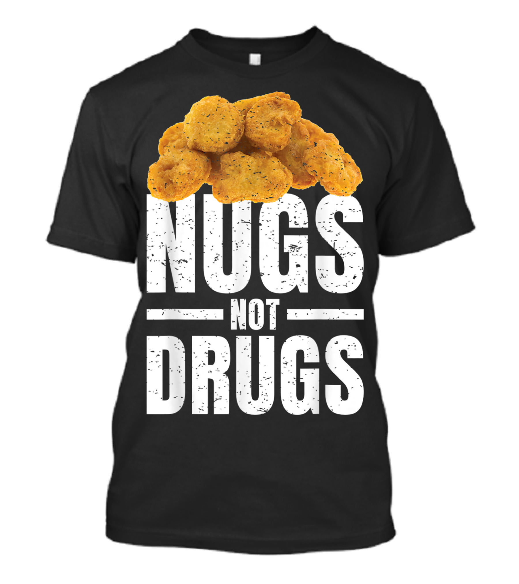 Nugs Not Drugs Funny Chicken Nugget Humor T-Shirt