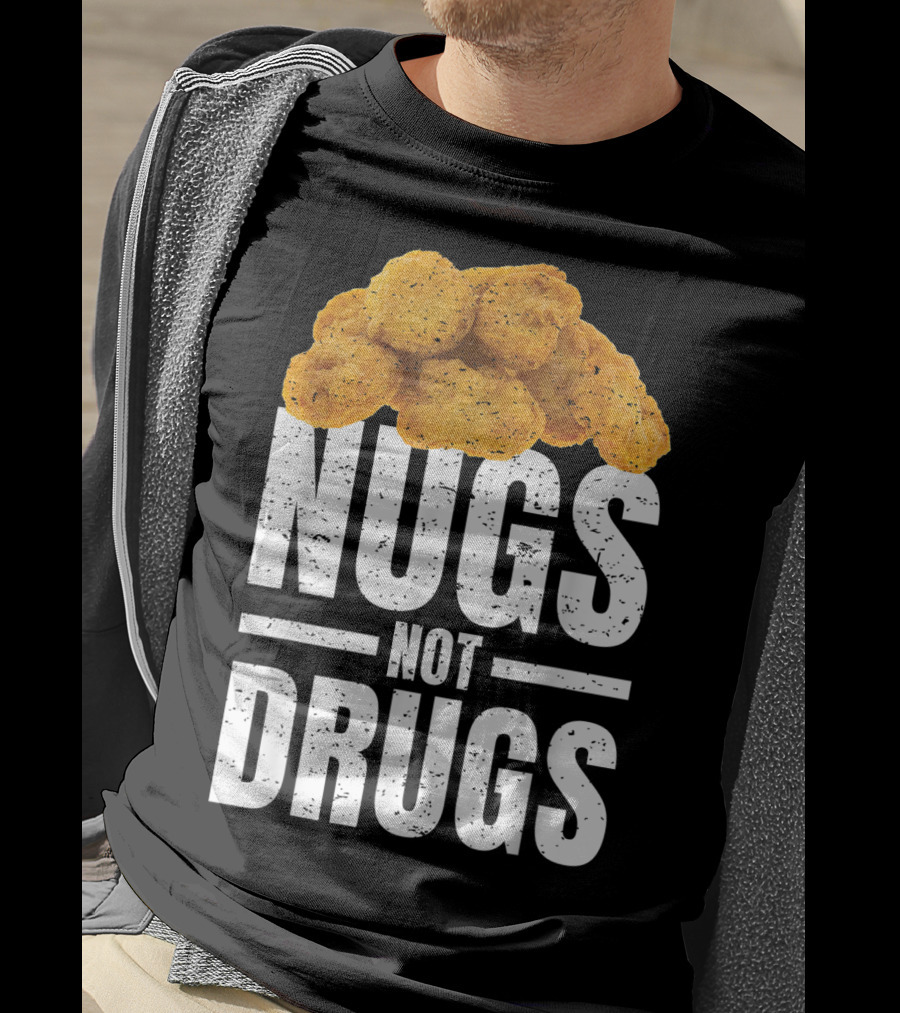 Nugs Not Drugs Funny Chicken Nugget Humor T-Shirt