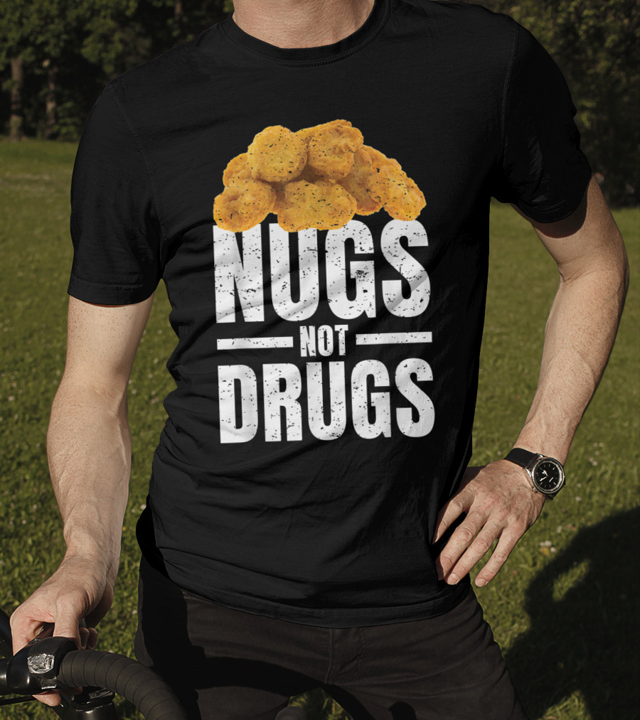 Nugs Not Drugs Funny Chicken Nugget Humor T-Shirt