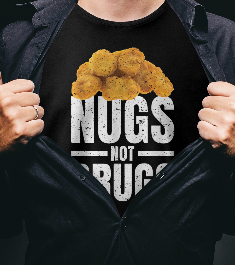 Nugs Not Drugs Funny Chicken Nugget Humor T-Shirt