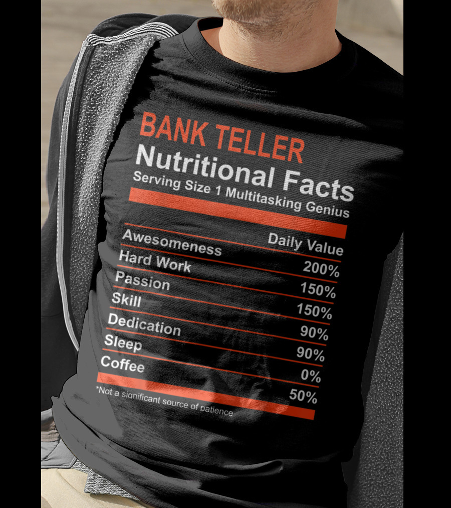 Bank Teller Nutritional Facts Serving Size 1 Multitasking Genius Awesomeness 200% Hard Work Passion Skill Dedication Sleep Coffee T-Shirt