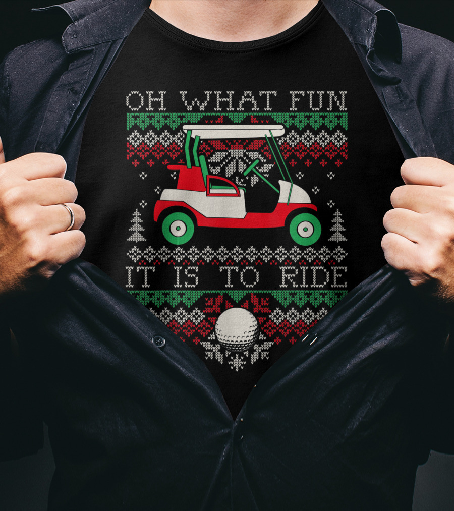 Oh What Fun It Is To Ride Ugly Christmas Golf Cart T-Shirt