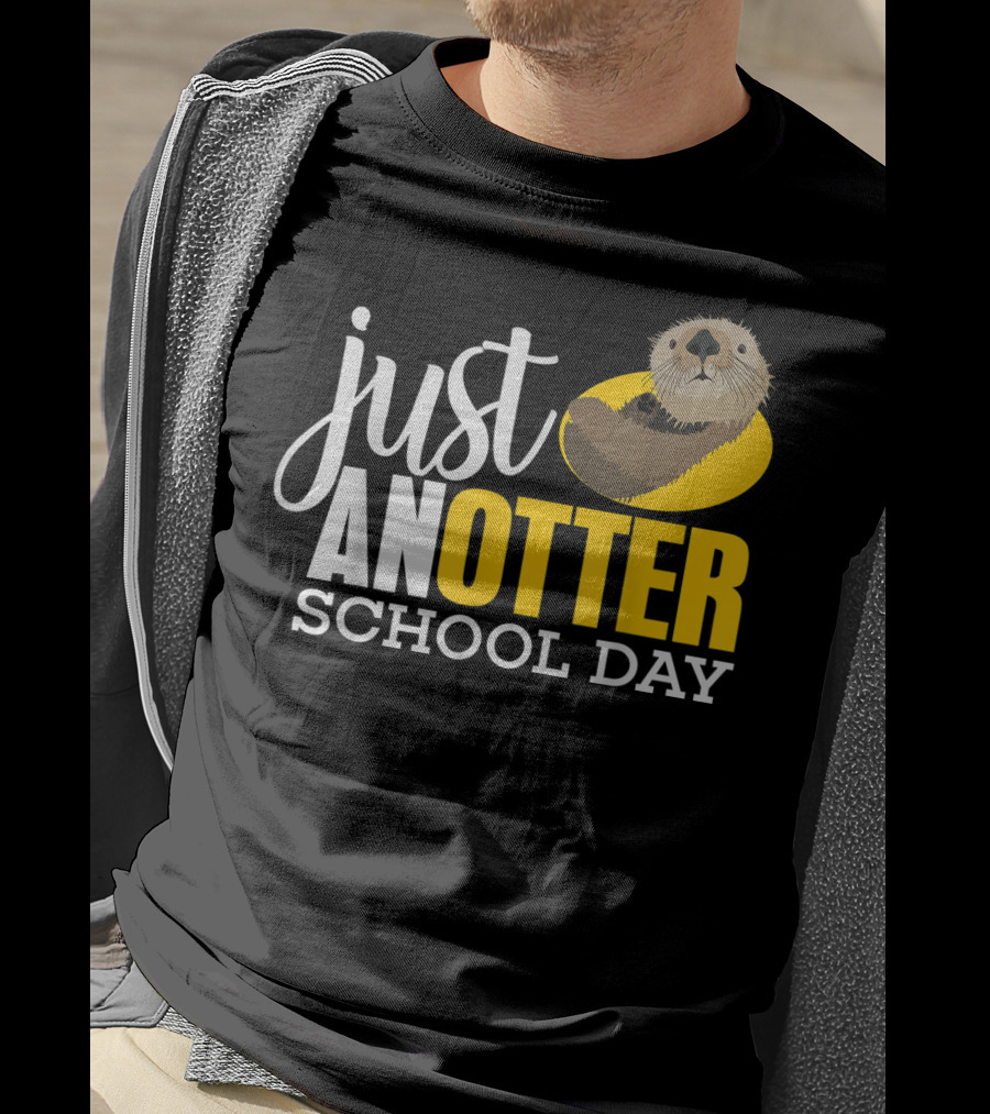 Just An Otter School Day University Otter Clothes T-Shirt