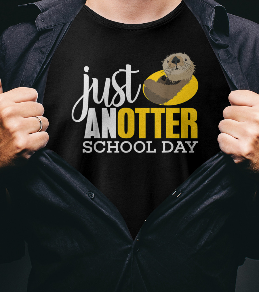 Just An Otter School Day University Otter Clothes T-Shirt