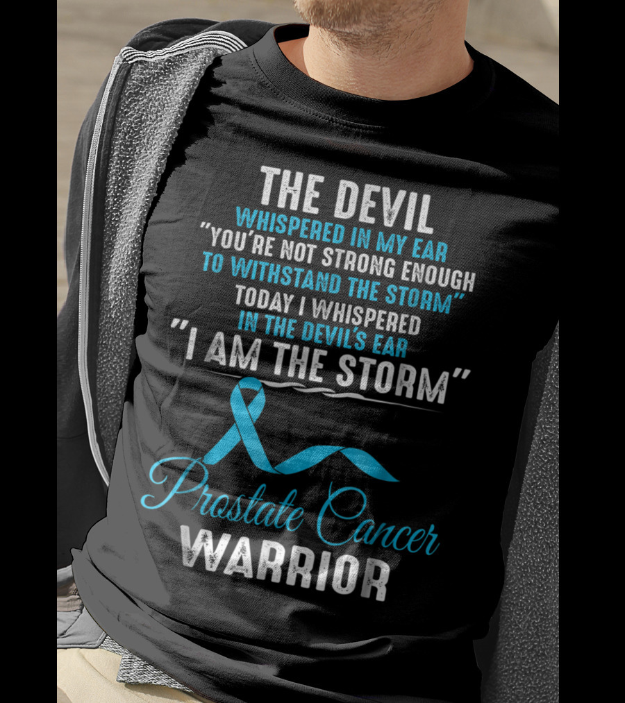 The Devil Whispered You’re Not Strong Enough I Am The Storm Prostate Cancer Warrior T-Shirt