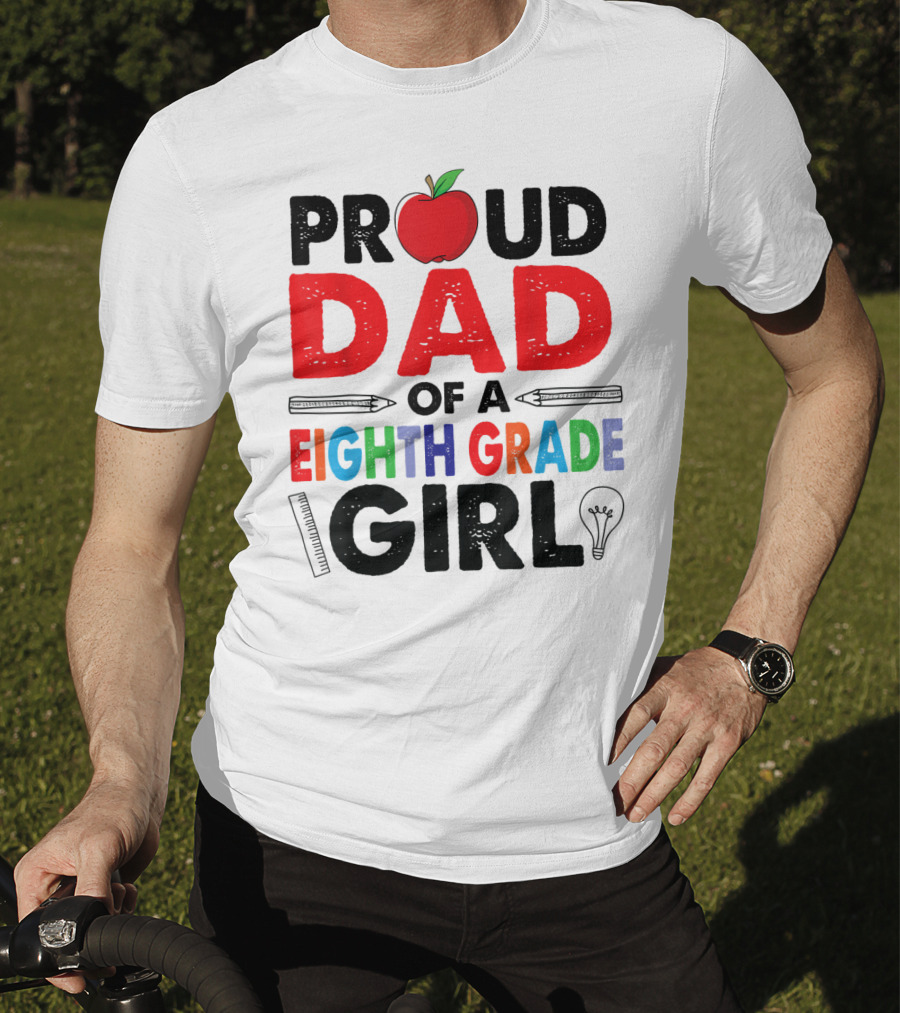 Proud Dad Of A Eighth Grade Girl Apple Pencil Lightbulb T-Shirt