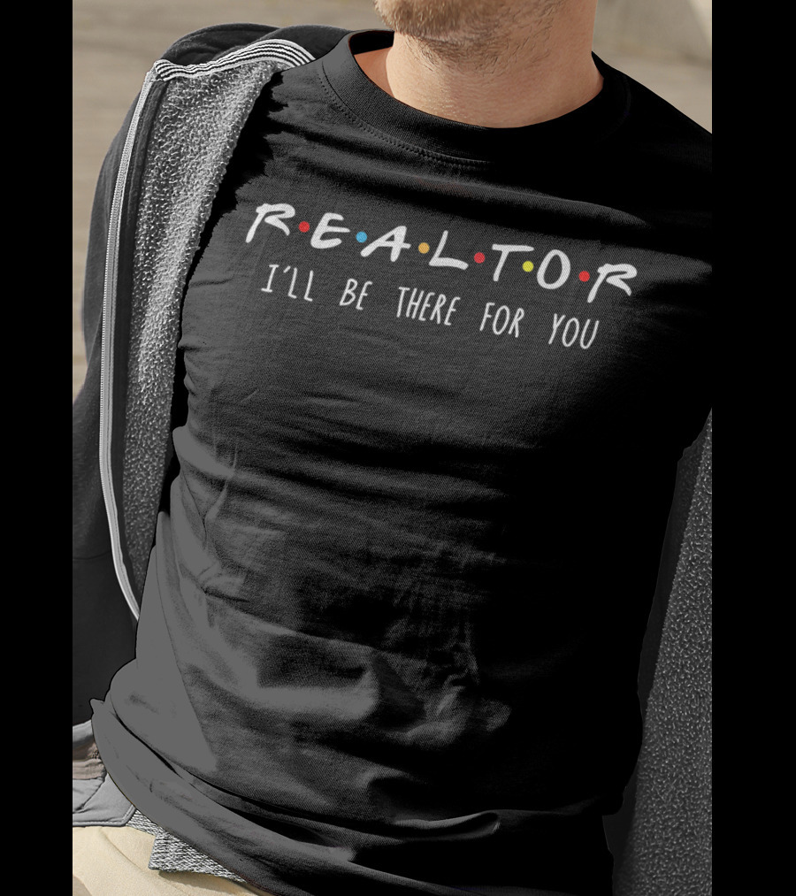 Realtor I'll Be There For You Friends Sitcom Reference T-Shirt
