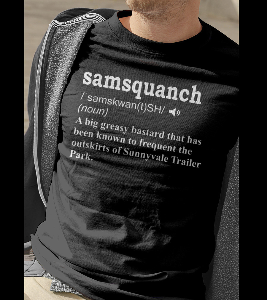 Samsquanch Definition Sunnyvale Trailer Park Frequent Visitor T-Shirt