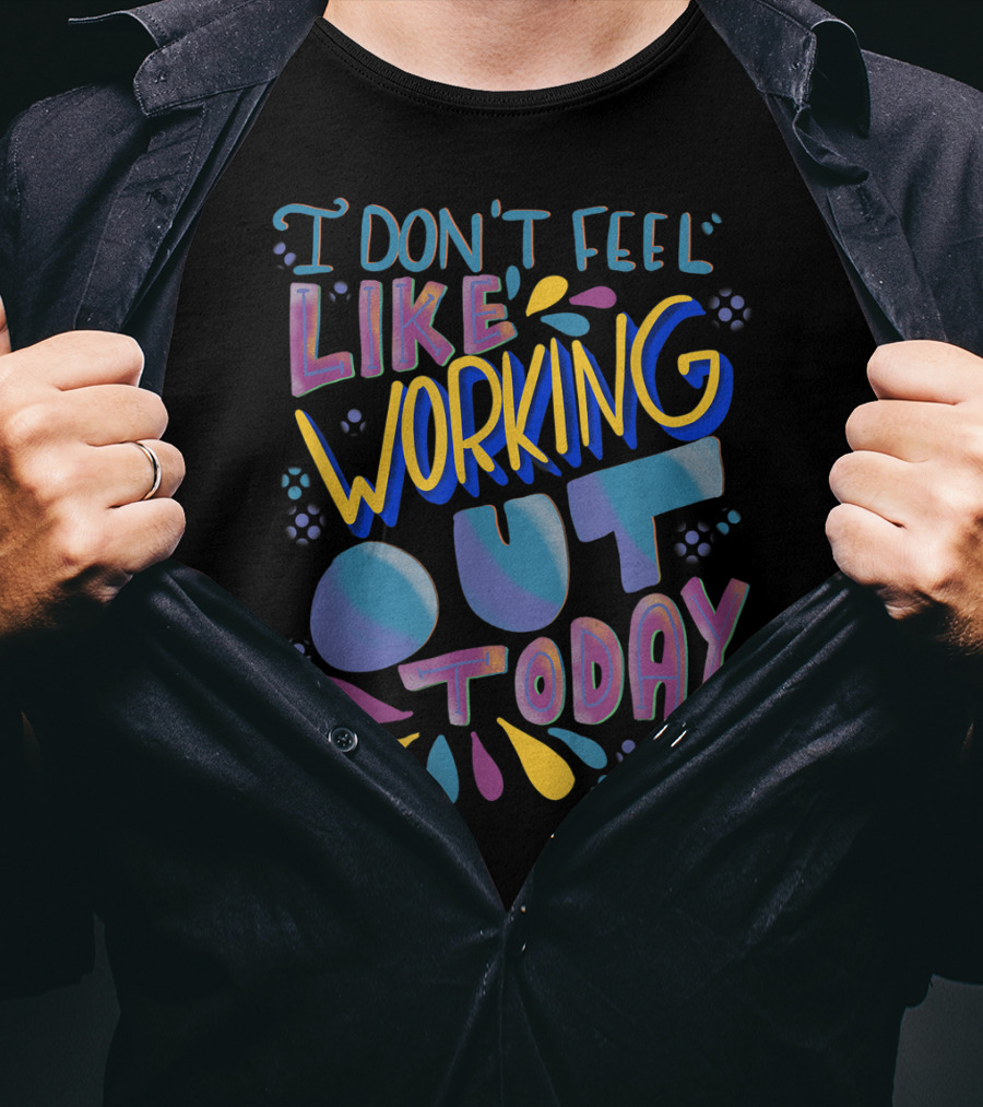 I Don't Feel Like Working Out Today Sarcastic Gym Women Funny Fitness Workout Gag T-Shirt