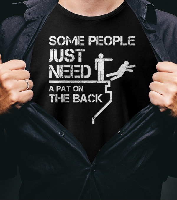 Sarcastic Some People Just Need A Pat On The Back Stick Figure Cliff Push T-Shirt
