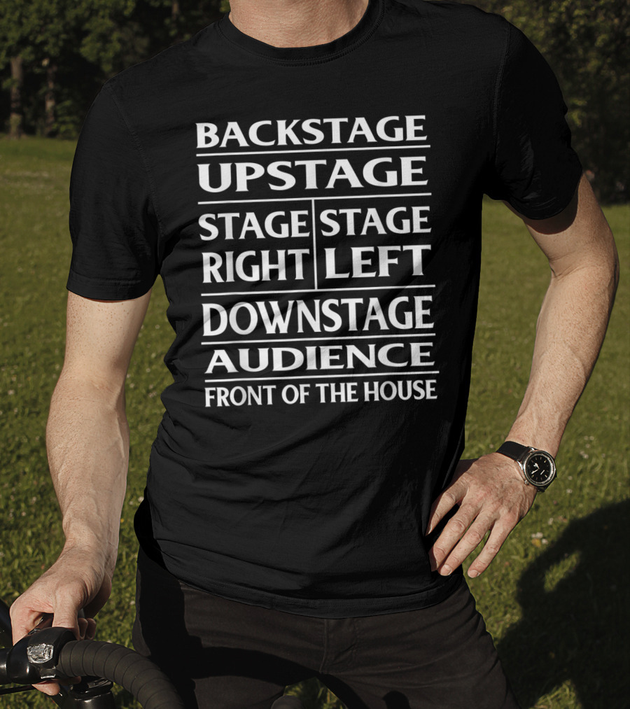 Backstage Upstage Stage Right Stage Left Downstage Audience Front Of The House T-Shirt