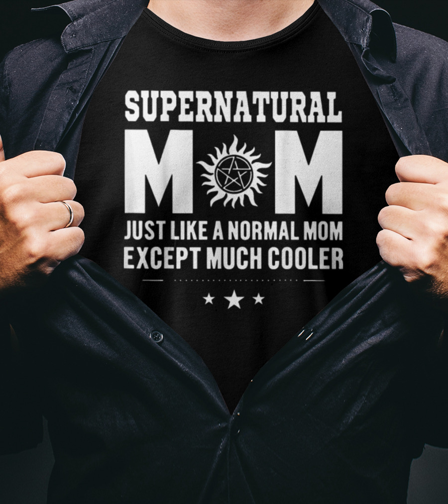 Supernatural Mom Just Like A Normal Mom Except Much Cooler Star T-Shirt