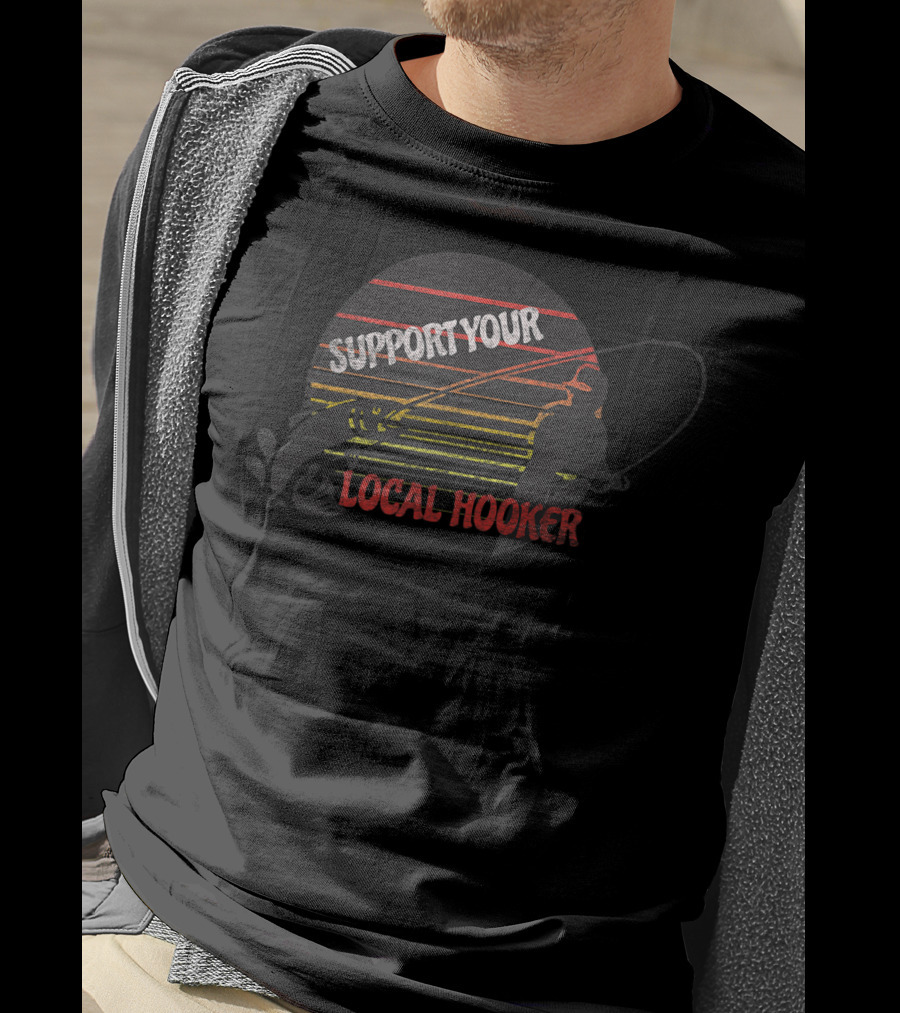 Support Your Local Hooker Fishing T-Shirt