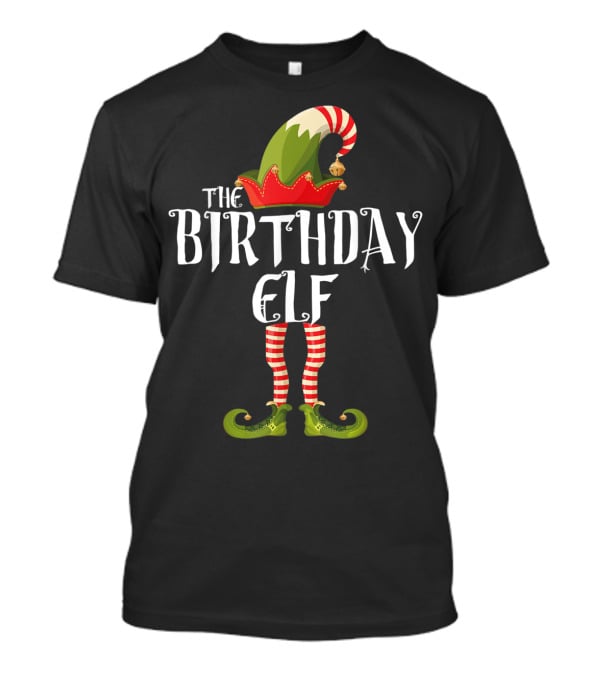 The Birthday Elf Holiday Cheer Fun Celebrations T-Shirt