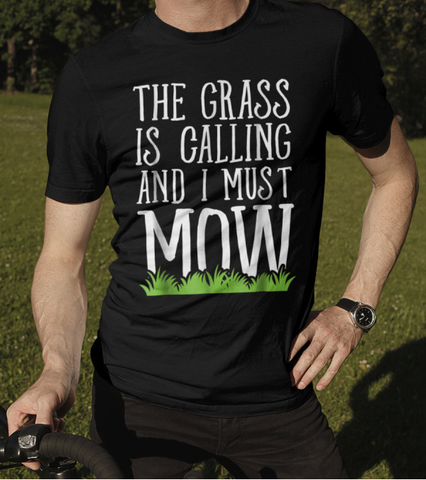 The Grass Is Calling And I Must Mow Lawn With Green Grass Visuals T-Shirt