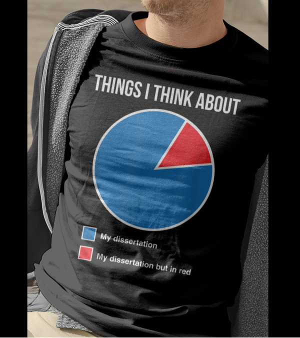 Things I Think About My Dissertation My Dissertation But In Red T-Shirt