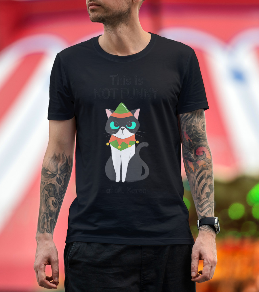 This Is Not Funny at All Karen Cat Dressed Like an Elf T-Shirt
