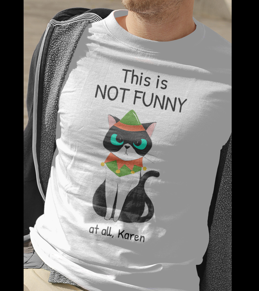 This Is Not Funny At All Karen Cat Dressed Like An Elf T-Shirt