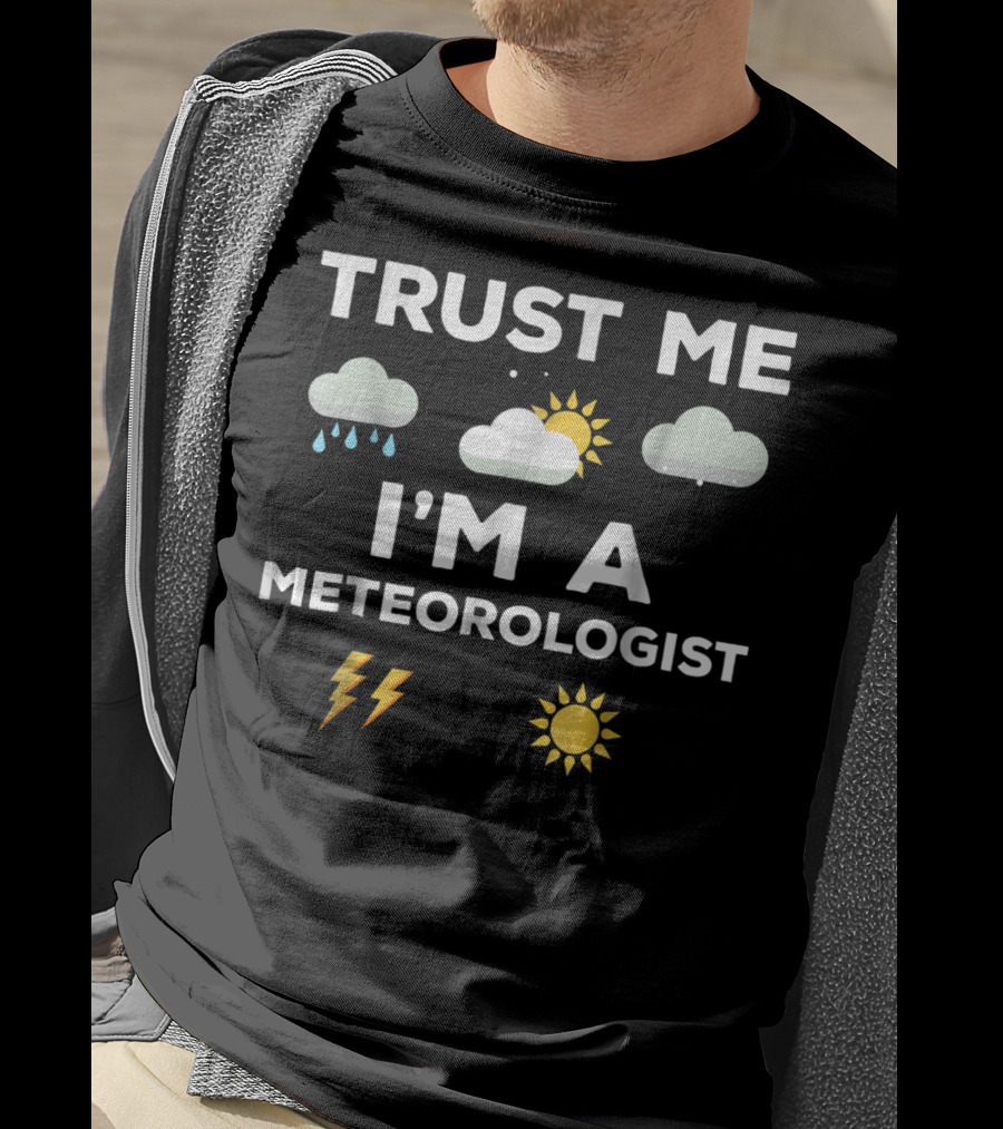 TRUST ME I'M A METEOROLOGIST Weather Rain Clouds Sun Lightning T-Shirt