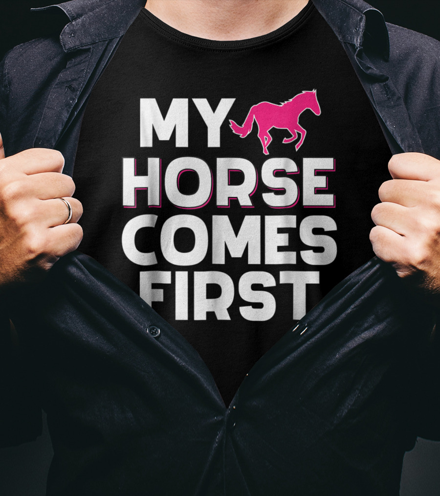 My Horse Comes First Pink Horseback Cute Funny T-Shirt