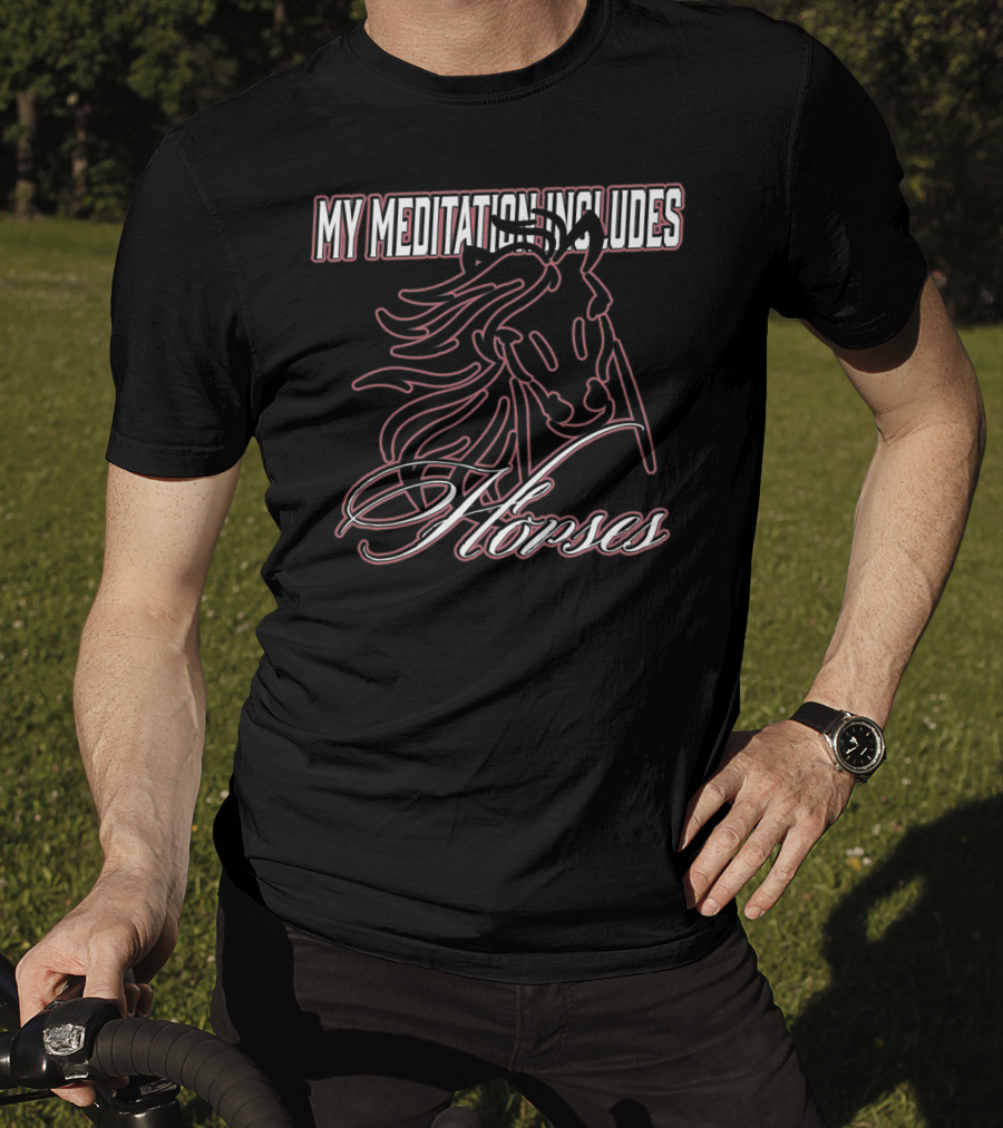 My Meditation Includes Horses T-Shirt