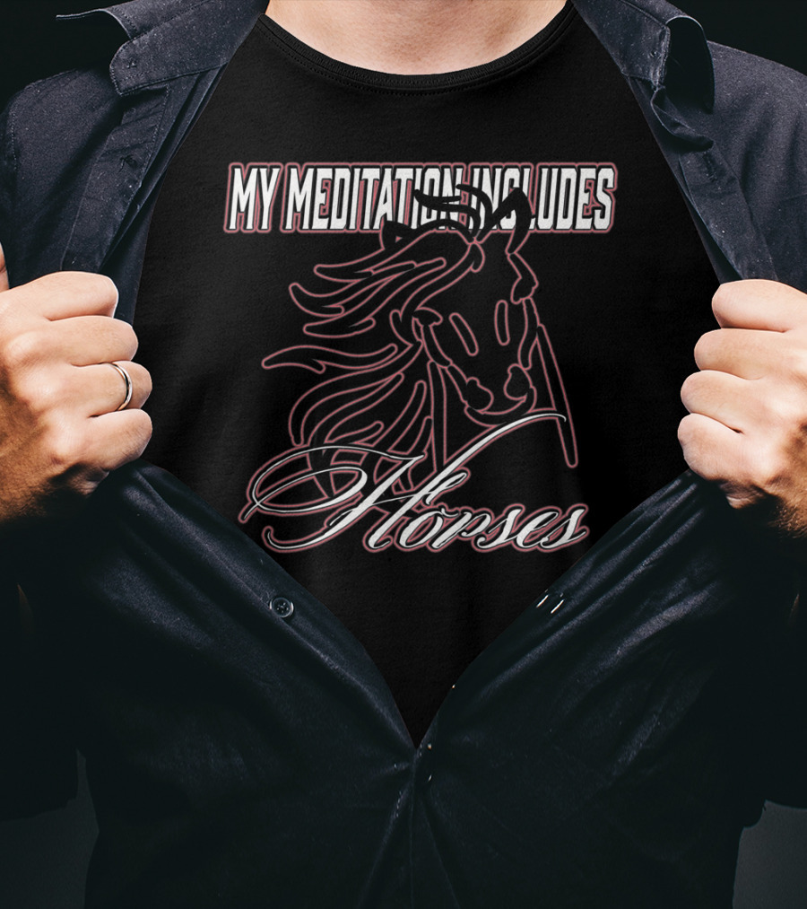 My Meditation Includes Horses T-Shirt