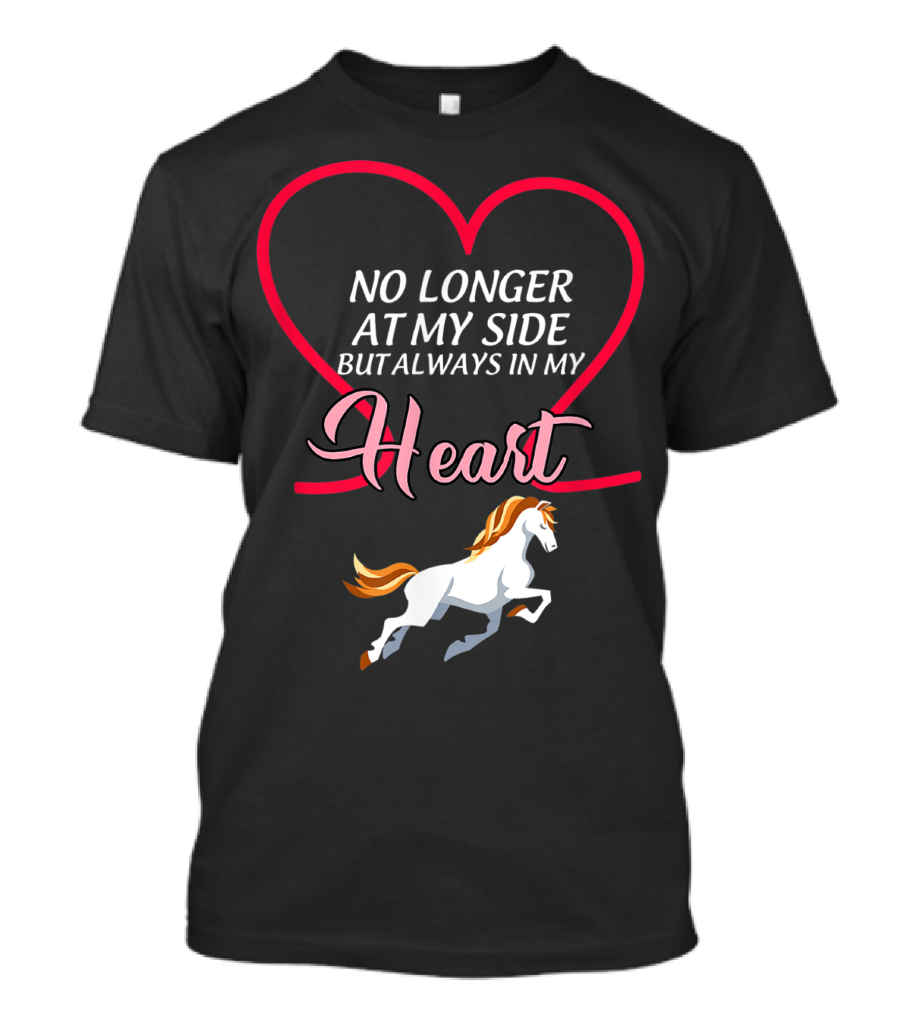 No Longer At My Side But Always In My Heart Horse T-Shirt