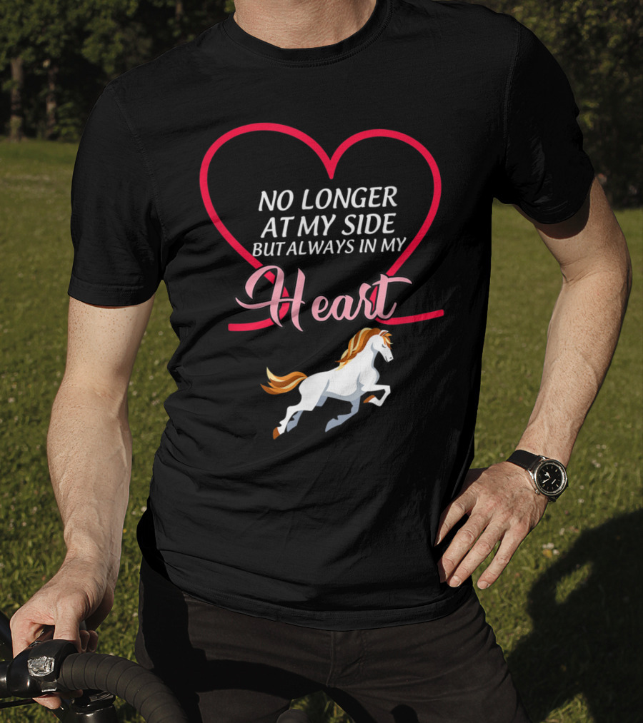No Longer At My Side But Always In My Heart Horse T-Shirt