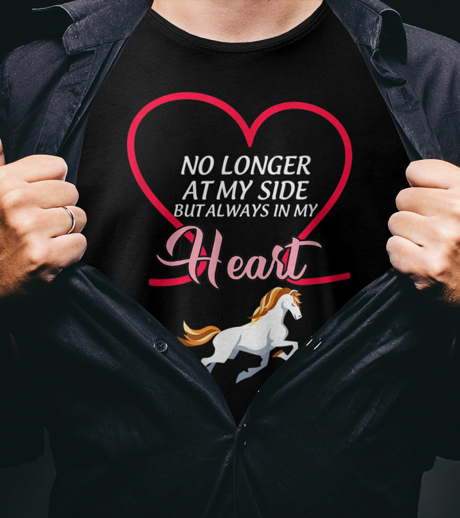 No Longer At My Side But Always In My Heart Horse T-Shirt