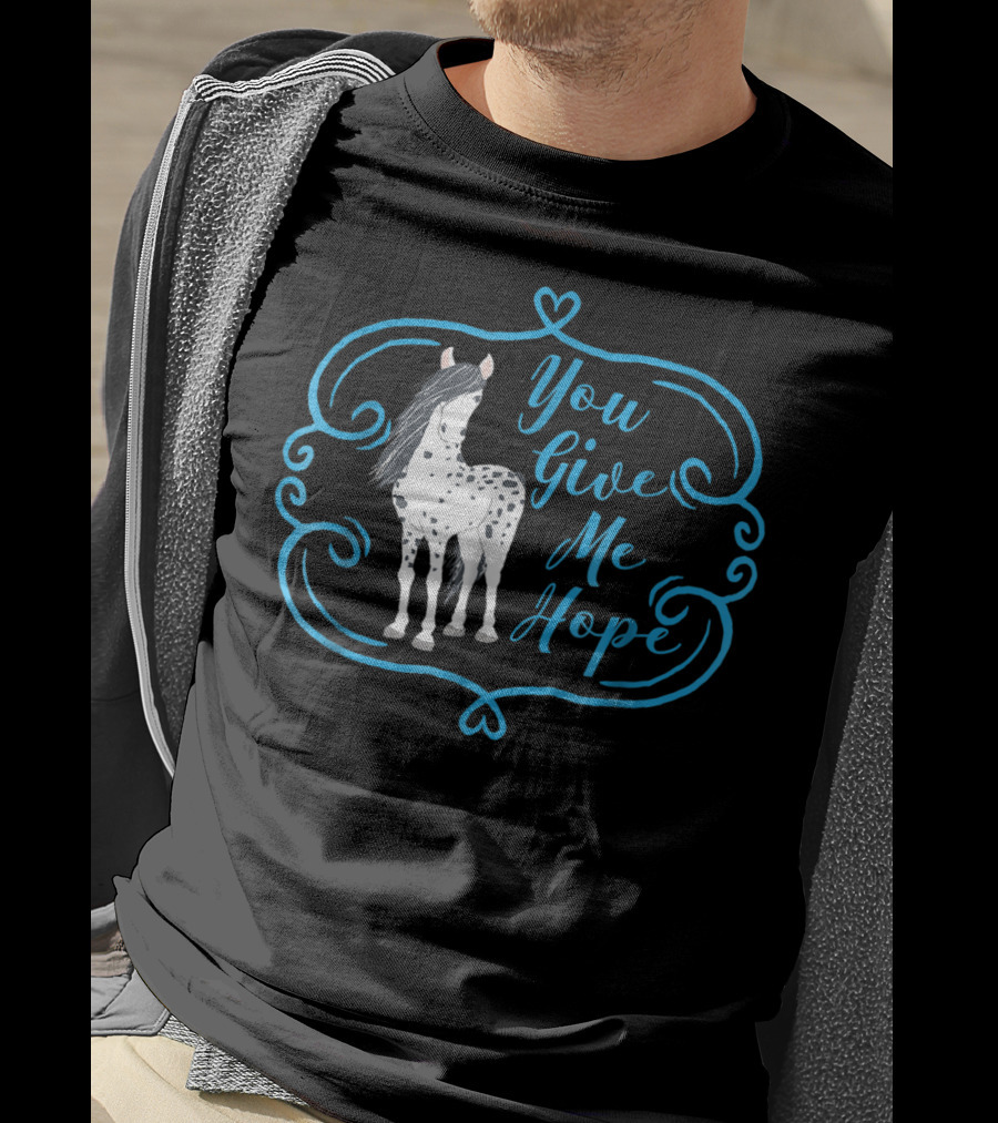 You Give Me Hope Cute Horse For Horse Lovers T-Shirt