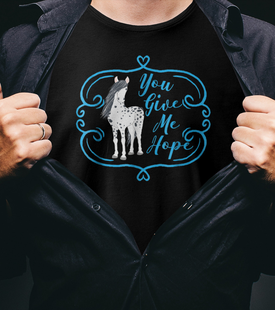 You Give Me Hope Cute Horse For Horse Lovers T-Shirt
