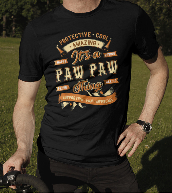 Protective Cool Amazing It's A Paw Paw Thing Happy Loving Proud Caring Supportive Fun Awesome T-Shirt