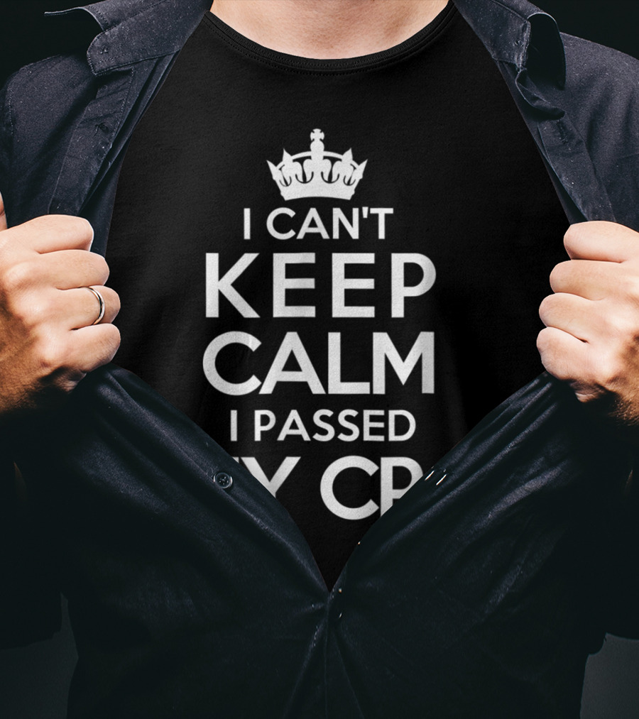 I Can't Keep Calm I Passed My CPA T-Shirt