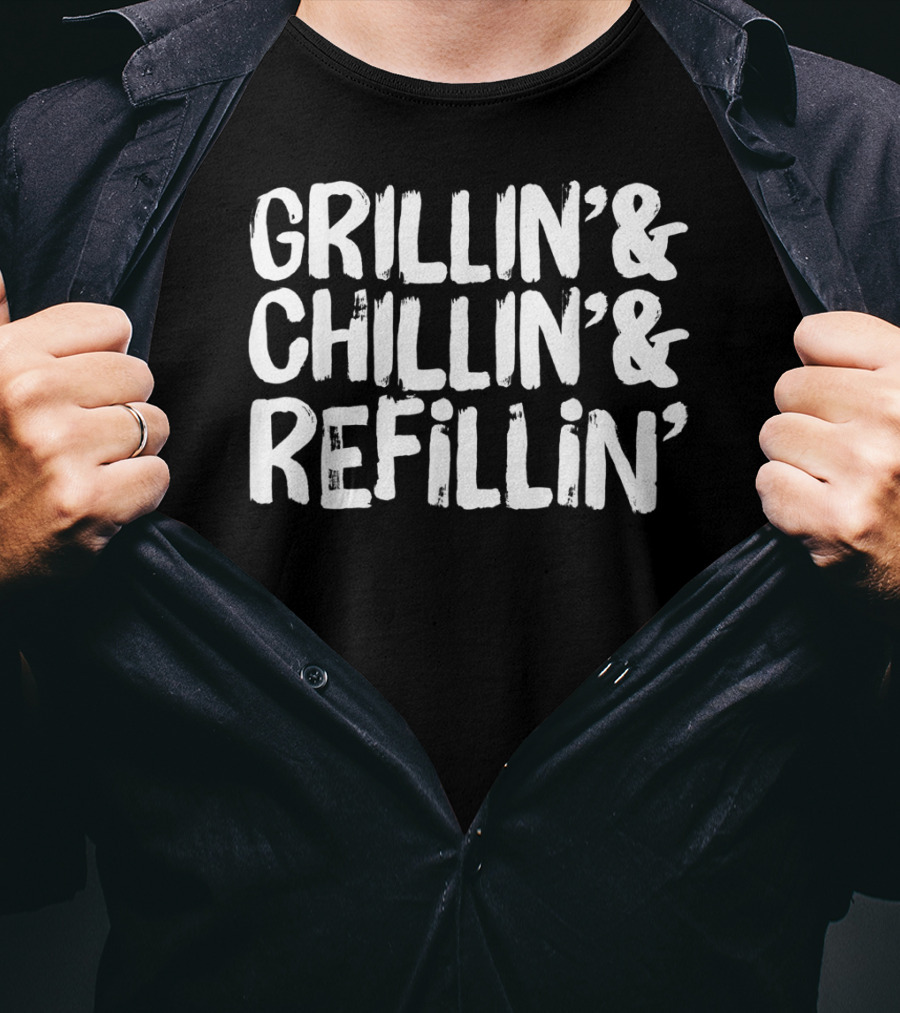 Grillin' Chillin' Refillin' Funny Dad Joke T-Shirt