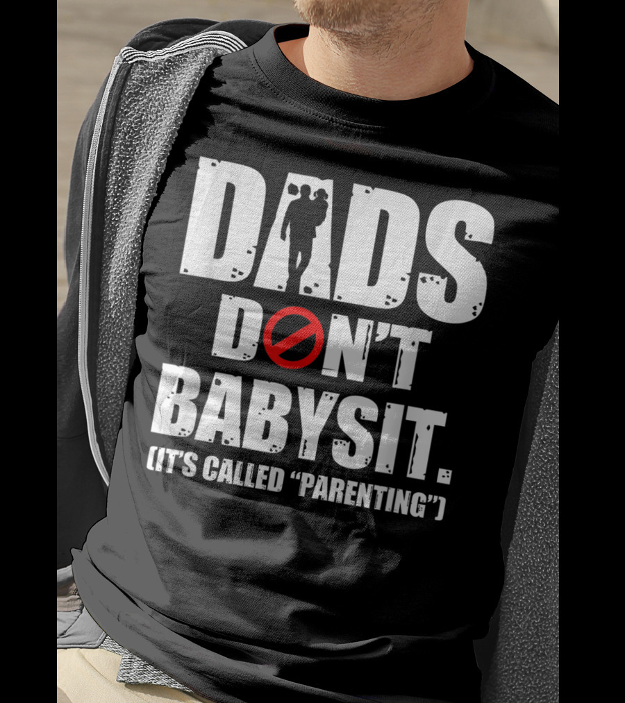 Funny Father's Day Dads Don't Babysit It's Called Parenting T-Shirt