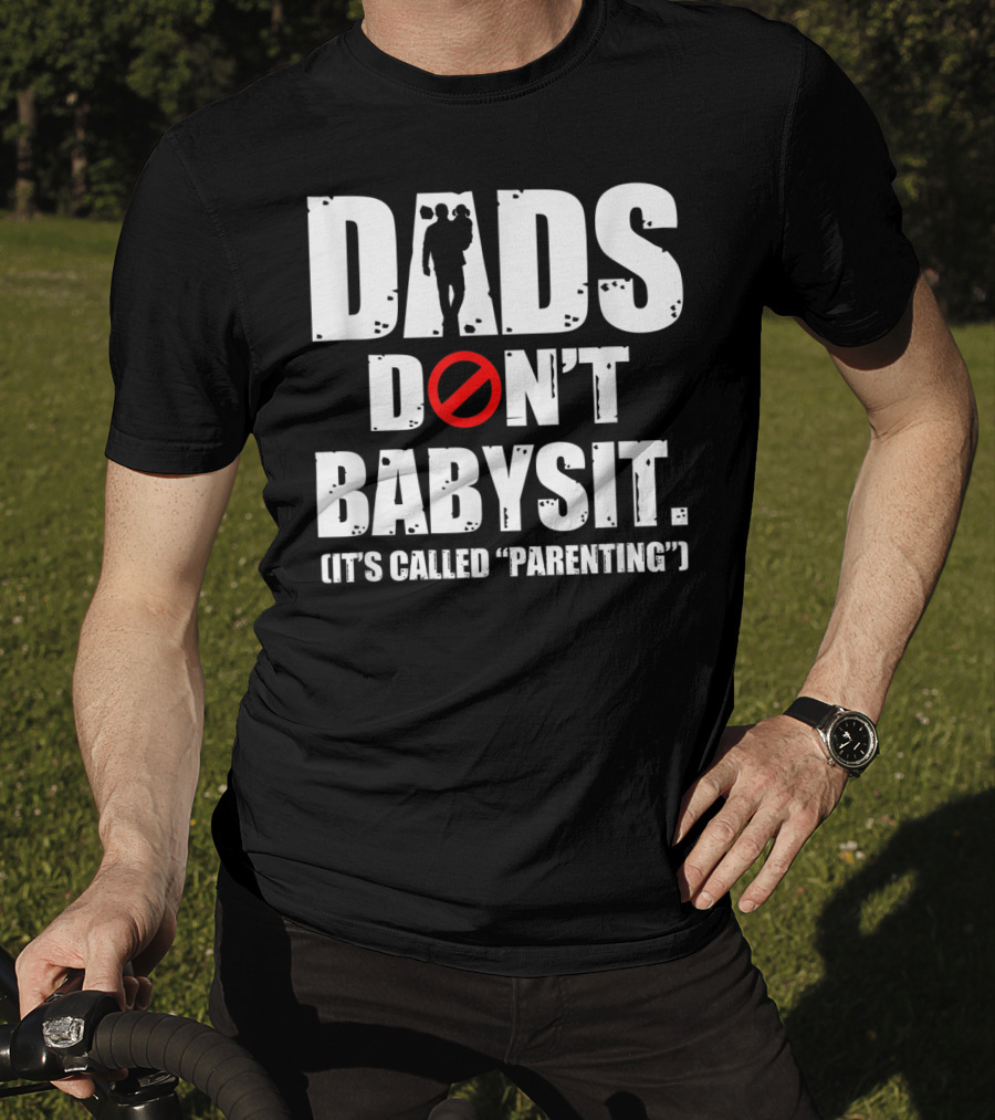 Funny Father's Day Dads Don't Babysit It's Called Parenting T-Shirt