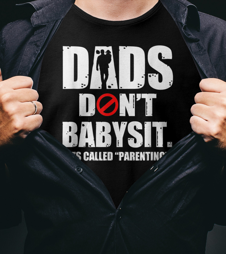 Funny Father's Day Dads Don't Babysit It's Called Parenting T-Shirt