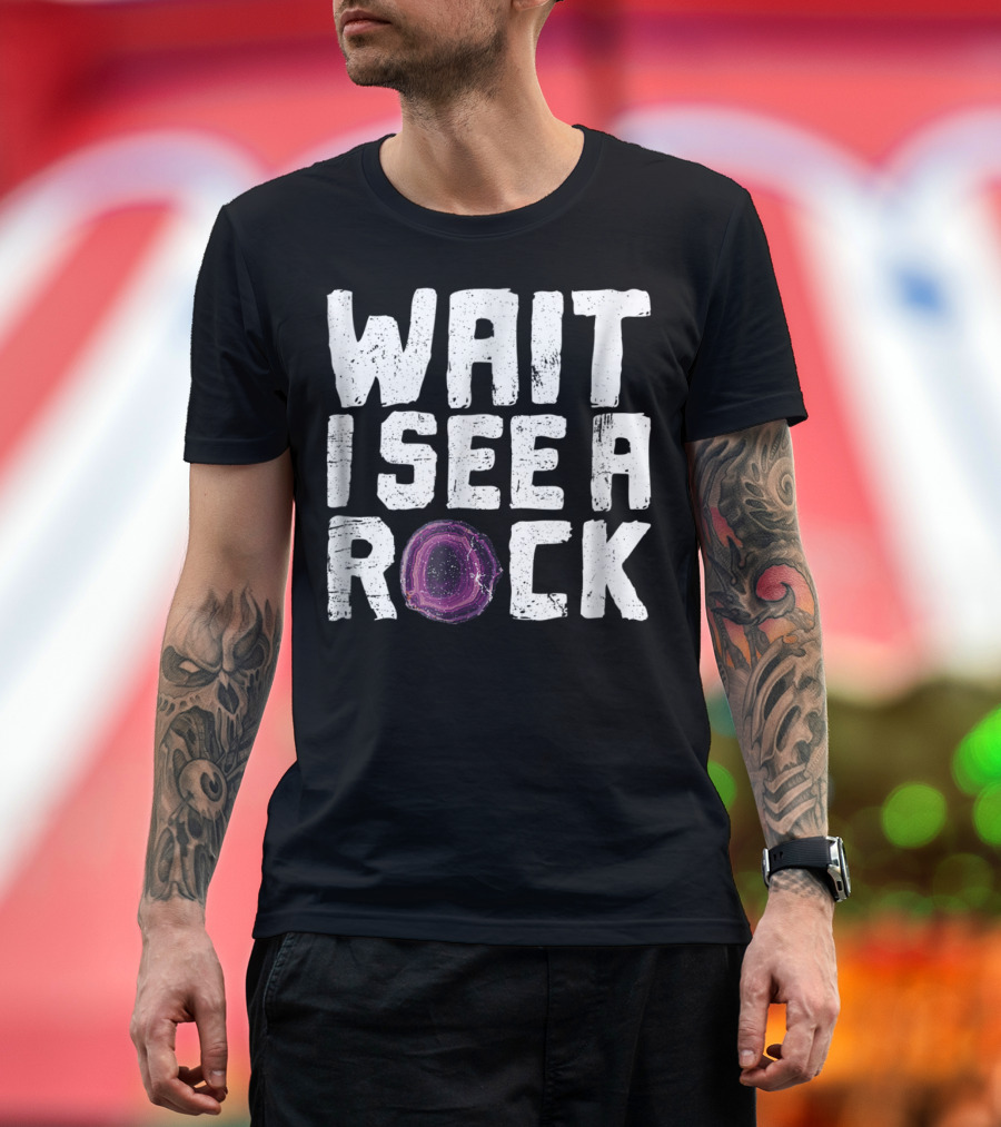 Wait I See a Rock Funny Geologist Rock Hounding Geode T-Shirt