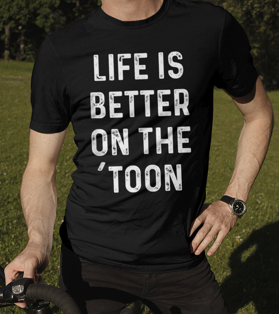 Life Is Better On The 'Toon Pontoon Boat Lake Saying T-Shirt